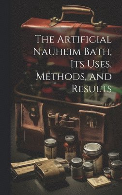 The Artificial Nauheim Bath, Its Uses, Methods, and Results 1