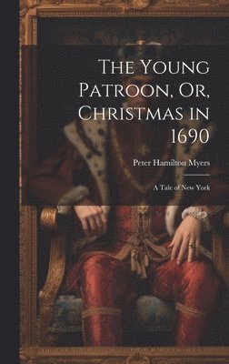 bokomslag The Young Patroon, Or, Christmas in 1690