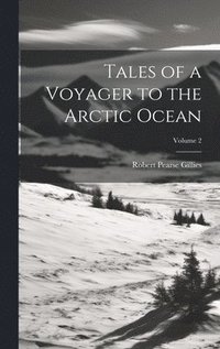 bokomslag Tales of a Voyager to the Arctic Ocean; Volume 2