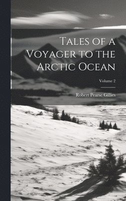 bokomslag Tales of a Voyager to the Arctic Ocean; Volume 2