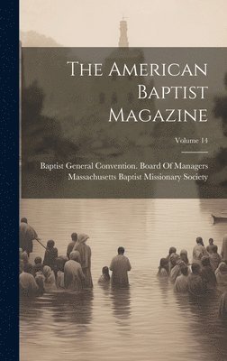 The American Baptist Magazine; Volume 14 1