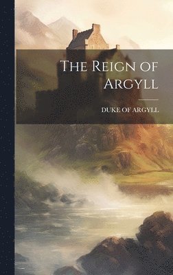 bokomslag The Reign of Argyll