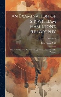 bokomslag An Examination of Sir William Hamilton's Philosophy