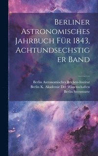 bokomslag Berliner Astronomisches Jahrbuch fr 1843, Achtundsechstiger Band