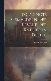 bokomslag Polygnots Gemlde in Der Lesche Der Knidier in Delphi