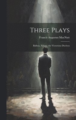 Francis Augustus Macnutt - Three Plays, Inbunden