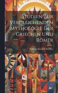 bokomslag Studien Zur Vergleichenden Mythologie Der Griechen Und Rmer