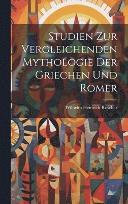 Studien Zur Vergleichenden Mythologie Der Griechen Und Rmer 1