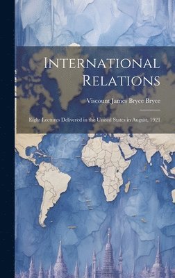 Viscount James Bryce Bryce - International Relations, Inbunden