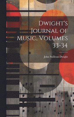 Dwight's Journal of Music, Volumes 33-34