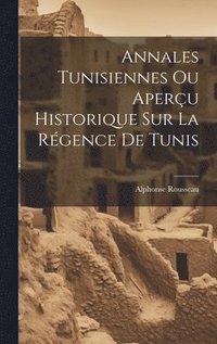 bokomslag Annales Tunisiennes Ou Aperu Historique Sur La Rgence De Tunis