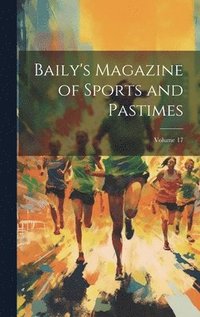 bokomslag Baily's Magazine of Sports and Pastimes; Volume 17