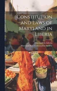 bokomslag Constitution and Laws of Maryland in Liberia