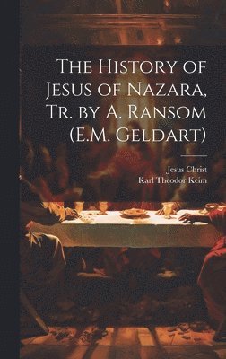 History of Jesus of Nazara, Tr. by A. Ransom (E.M. Geldart)