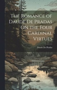 bokomslag The Romance of Daude De Pradas On the Four Cardinal Virtues