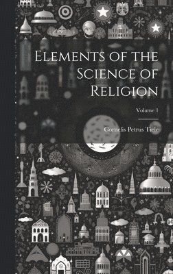 Elements of the Science of Religion; Volume 1 1