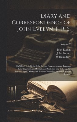 John Forster, John Evelyn, William Bray - Diary and Correspondence of John Evelyn, F. R. S., Inbunden