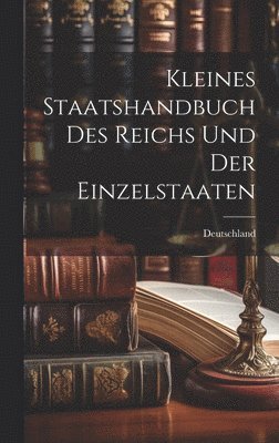 bokomslag Kleines Staatshandbuch des Reichs und der Einzelstaaten