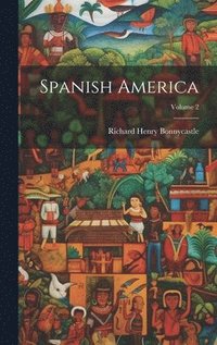 bokomslag Spanish America; Volume 2