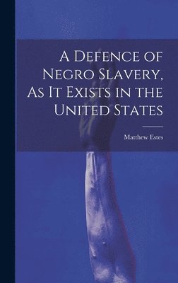 Matthew Estes - Defence of Negro Slavery, As It Exists in the United States, Inbunden