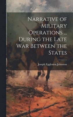 bokomslag Narrative of Military Operations ... During the Late War Between the States