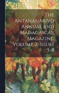 bokomslag The Antananarivo Annual and Madagascar Magazine, Volume 2, issues 5-8
