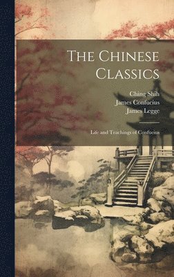 The Chinese Classics: Life and Teachings of Confucius 1