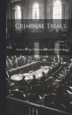 Society for the Diffusion of Useful K - Criminal Trials ...; Volume 1, Inbunden
