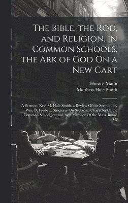 The Bible, the Rod, and Religion, in Common Schools. the Ark of God On a New Cart 1