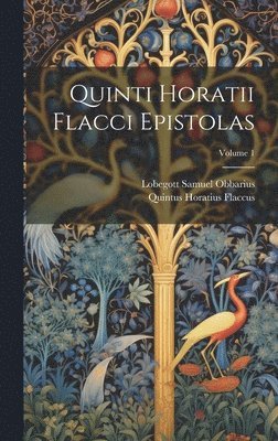 Quintus Horatius Flaccus, Lobegott Samuel Obbarius - Quinti Horatii Flacci Epistolas; Volume 1, Inbunden