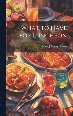 What to Have for Luncheon 1