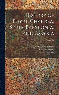 History of Egypt, Chaldea, Syria, Babylonia, and Assyria; Volume 12 1