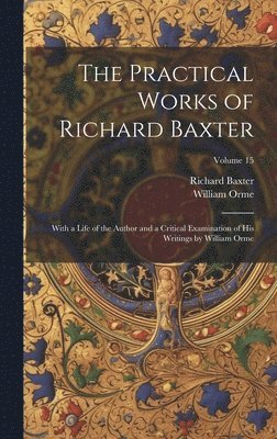William Orme, Richard Baxter - Practical Works of Richard Baxter, Inbunden
