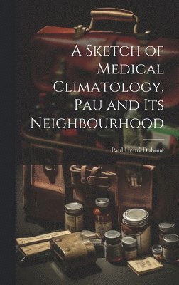 A Sketch of Medical Climatology, Pau and Its Neighbourhood 1