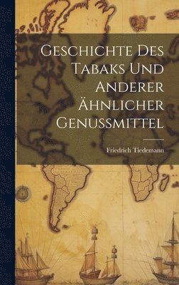 bokomslag Geschichte des Tabaks und anderer hnlicher Genussmittel