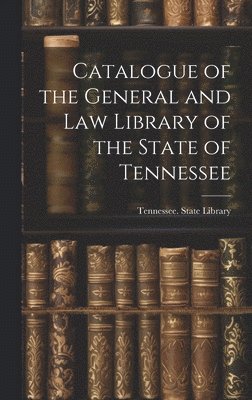 Catalogue of the General and Law Library of the State of Tennessee 1