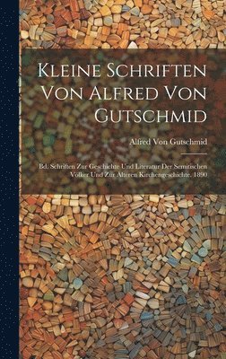 Kleine Schriften Von Alfred Von Gutschmid 1