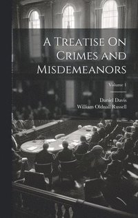 bokomslag A Treatise On Crimes and Misdemeanors; Volume 1