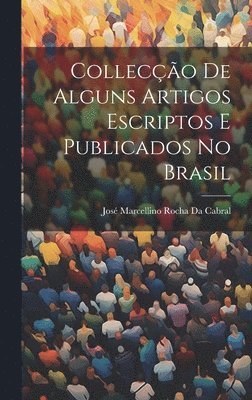 bokomslag Colleco De Alguns Artigos Escriptos E Publicados No Brasil