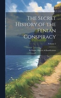 bokomslag The Secret History of the Fenian Conspiracy