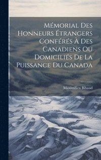 bokomslag Mmorial Des Honneurs trangers Confrs  Des Canadiens Ou Domicilis De La Puissance Du Canada