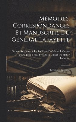 Mémoires, Correspondances Et Manuscrits Du Général Lafayette