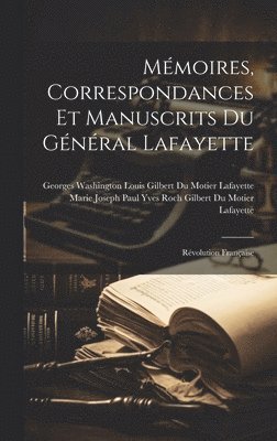 Mmoires, Correspondances Et Manuscrits Du Gnral Lafayette 1