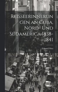 bokomslag Reisseerinnerungen an Cuba, Nord- und Sdamerica 1838-1841
