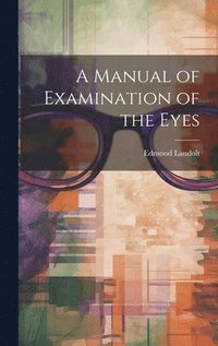 bokomslag A Manual of Examination of the Eyes