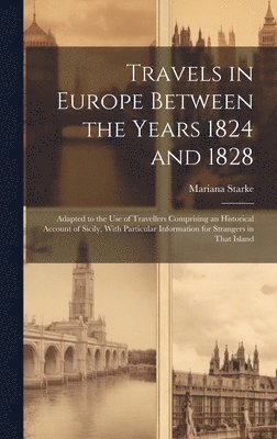 Mariana Starke - Travels in Europe Between the Years 1824 and 1828, Inbunden