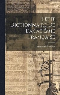 bokomslag Petit Dictionnaire De L'acadmie Franaise