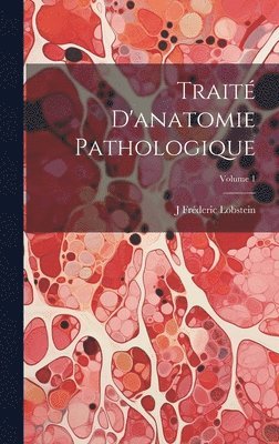 Trait D'anatomie Pathologique; Volume 1 1