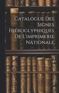 bokomslag Catalogue Des Signes Hiroglyphiques De L'imprimerie Nationale