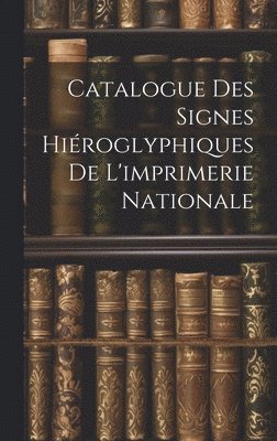 bokomslag Catalogue Des Signes Hiéroglyphiques De L'imprimerie Nationale